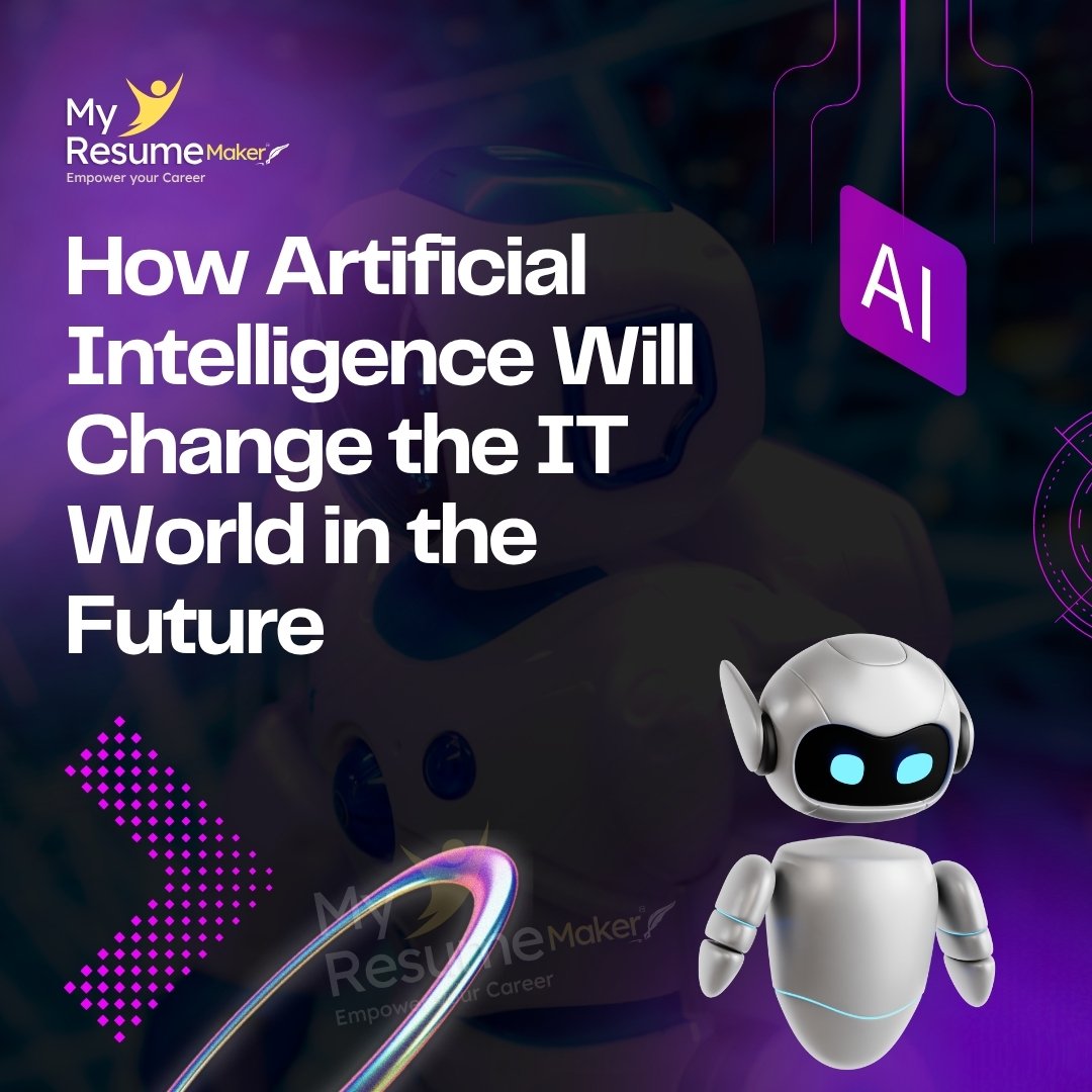How Artificial Intelligence Will Change the IT World in the Future - My Resume Maker